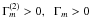 \hbox{$\Gamma _{m}^{(2)} >0,\;\;\Gamma _{m} >0$}