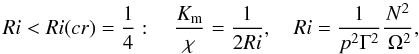 \begin{equation} \label{eq48} Ri<Ri(cr)=\frac{1}{4}: \quad \frac{K_{\rm m} }{\chi }=\frac{1}{2Ri},\quad Ri =\frac{1}{p^2\Gamma ^2}\frac{N^2}{\,\Omega ^2}, \end{equation}