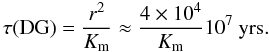 % subequation 2286 2 \begin{equation} \label{eq53} \tau ({\rm DG}) =\frac{r^2}{K_{\rm m} }\approx \frac{4\times 10^4}{K_{\rm m} } 10^7~{\rm yrs}. \end{equation}