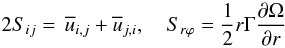 % subequation 547 4 \begin{equation} \label{eq4} 2S_{ij} =\,\overline u _{i,j} +\overline u _{j,i} , \quad S_{r\varphi } =\frac{1}{2}r\Gamma \frac{\partial \Omega }{\partial r} \end{equation}