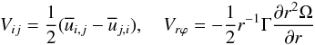 % subequation 845 2 \begin{equation} \label{eq8} V_{ij} =\frac{1}{2}(\overline u _{i,j} -\overline u _{j,i} ), \quad V_{r\varphi } =-\frac{1}{2}r^{-1}\Gamma \frac{\partial r^2\Omega }{\partial r} \end{equation}