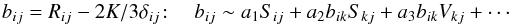 % subequation 845 3 \begin{equation} b_{ij}=R_{ij} -2K/3\delta _{ij}\!: \quad b_{ij} \sim a_1 S_{ij} +a_2 b_{ik} S_{kj} +a_3 b_{ik} V_{kj} +\cdots \end{equation}