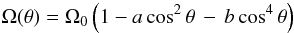 % subequation 1136 0 \begin{equation} \label{eq14} \Omega (\theta )=\Omega _0 \left(1-a\cos^2\theta \,-\,b\cos^4\theta \right) \end{equation}
