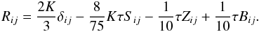 % subequation 1205 0 \begin{equation} \label{eq15} R_{ij} =\frac{2K}{3}\delta _{ij} -\frac{8}{75}K\tau S_{ij} -\frac{1}{10}\tau Z_{ij} +\frac{1}{10}\tau B_{ij} . \end{equation}