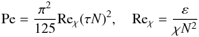 % subequation 1253 4 \begin{equation} \label{eq21} {\rm Pe}=\frac{\pi ^2}{125}{\rm Re}_\chi (\tau N)^2, \quad {\rm Re}_\chi =\frac{\varepsilon }{\chi N^2} \end{equation}