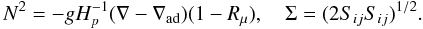 % subequation 1349 1 \begin{equation} \label{eq23} N^2= - gH_p^{-1} (\nabla -\nabla _{\rm ad} )(1-R_\mu ), \quad \Sigma =(2S_{ij} S_{ij} )^{1/2}. \end{equation}