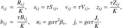 % subequation 1563 0 \begin{eqnarray} r_{ij} &=&\frac{R_{ij} }{K},\quad s_{ij} =\tau S_{ij} ,\quad v_{ij} =\tau V_{ij} ,\quad z_{ij} =\frac{\tau Z_{ij} }{K},\nonumber \\ b_{ij} &=&\frac{\tau B_{ij} }{K},\quad n_i =g\alpha \tau ^2\beta _i ,\quad j_i =g\alpha \tau \frac{J_i }{K}\cdot\label{eq32} \end{eqnarray}