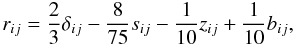 % subequation 1563 1 \begin{equation} \label{eq33} r_{ij} =\frac{2}{3}\delta _{ij} -\frac{8}{75}s_{ij} -\frac{1}{10}z_{ij} +\frac{1}{10}b_{ij} , \end{equation}