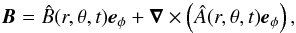 \begin{eqnarray} {\vec B} = \hat{B}(r,\theta,t){\vec e}_\phi + \vec\nabla\times \left( \hat{A}(r,\theta,t){\vec e}_\phi\right), \label{eq:decompose} \end{eqnarray}