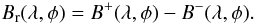 \begin{eqnarray} \label{eq:net} B_{\rm r}(\lambda,\phi) = B^+(\lambda,\phi) - B^-(\lambda,\phi). \end{eqnarray}