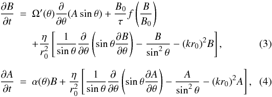 \begin{eqnarray} \frac{\partial B}{\partial t} &=& \Omega^\prime(\theta)\frac{\partial}{\partial\theta}(A\sin\theta) +\frac{B_0}{\tau}f\left(B\over B_0\right) \nonumber \\ \label{eq:dyn-d-t} & & +\frac{\eta}{r_0^2}\left[\frac{1}{\sin\theta}\frac{\partial}{\partial\theta} \left(\sin\theta\frac{\partial B}{\partial\theta}\right)-\frac{B}{\sin^2\theta} -(kr_0)^2 B \right], \\ \label{eq:dyn-d-p} \frac{\partial A}{\partial t} &=& \alpha(\theta)B + \frac{\eta}{r_0^2}\left[\frac{1}{\sin\theta}\frac{\partial}{\partial\theta} \left(\sin\theta\frac{\partial A}{\partial\theta}\right)-\frac{A}{\sin^2\theta} -(kr_0)^2 A \right], \end{eqnarray}