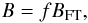 \begin{eqnarray} B = f B_{\rm FT}, \label{eq:fill} \end{eqnarray}