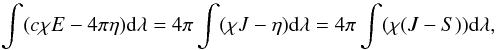 \begin{equation} \int(c\chi E-4\pi\eta)\dx\lambda=4\pi\int(\chi J-\eta)\dx\lambda=4\pi\int(\chi(J-S))\dx\lambda, \end{equation}