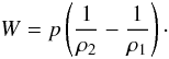 \begin{equation} W=p\left(\frac{1}{\rho_{2}}-\frac{1}{\rho_{1}}\right)\cdot \end{equation}
