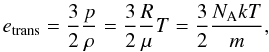 \begin{equation} e_{\rm trans}=\frac{3}{2}\frac{p}{\rho}=\frac{3}{2}\frac{R}{\mu}T=\frac{3}{2}\frac{N_{\rm A}kT}{m}, \end{equation}