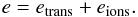 \begin{equation} e=e_{\rm trans}+e_{\rm ions}. \end{equation}