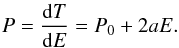 \begin{equation} % P = {{\deri} T\over{{\deri} E}} = P_0 + 2aE. \label{Pted} \end{equation}