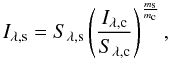 \begin{equation} I_{\rm \lambda,s} = S_{\rm \lambda,s} \left( \frac{I_{\rm \lambda,c}}{S_{\rm \lambda,c}} \right)^\frac{m_{\rm s}}{m_{\rm c}}, \end{equation}