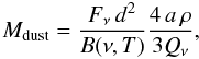 \begin{equation} M_{\rm dust} = \frac{F_{\nu}\,d^2}{B(\nu,T)}\frac{4\,a\,\rho}{3 Q_{\nu}}, \end{equation}