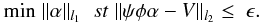\begin{equation} \label{equ_bpnoise} {\rm{min}}\; \| \alpha \|_{l_1} \; \; st \; \| \psi\phi\alpha-V \|_{l_2} \leq \; { \epsilon}. \end{equation}