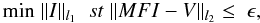 \begin{equation} \label{equ_pfnoise} {\rm{min}}\; \| I \|_{l_1} \;\; st \; \| MFI-V \|_{l_2} \leq \; { \epsilon}, \end{equation}