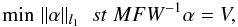 \begin{equation} \label{equ_l1magic} {\rm{min}} \;\| \alpha \|_{l_1} \; \; st \; MF W^{-1} \alpha=V, \end{equation}