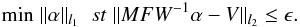 \begin{equation} \label{equ_l1magicnoise} {\rm{min}} \;\| \alpha \|_{l_1} \; \;st \; \| MF W^{-1} \alpha-V \|_{l_2} \leq \epsilon. \end{equation}