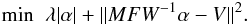 \begin{equation} \label{equ_L1minfisti} {{\rm{min}}} \;\; \lambda | \alpha |+ \| MFW^{-1}\alpha-V \|^2. \end{equation}