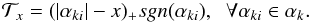 \begin{equation} \label{ shrinkage} \mathcal{T}_{x}=(|\alpha_{ki}|-x)_{+}sgn(\alpha_{ki}) , \;\; \forall \alpha_{ki}\in \alpha_{k} . \end{equation}