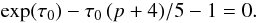 \begin{equation} \label{tau0} \exp(\tau_0) - \tau_0\,(p+4)/5-1=0. \end{equation}