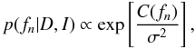 \begin{equation} p(f_n|D,I) \propto \exp\left[\frac{C(f_n)}{\sigma^2}\right], \label{hav} \end{equation}