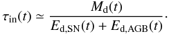 \begin{equation} \label{EQ:ITS} \tau_{\mathrm{in}}(t) \simeq \frac{M_{\mathrm{d}}(t)} {E_{\mathrm{d,SN}}(t) + E_{\mathrm{d,AGB}}(t)}\cdot \end{equation}