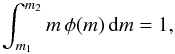 \begin{equation} \label{EQ:IMF} \int_{m_{1}}^{m_{2}} m \, \phi(m) \, \ud m = 1 , \end{equation}