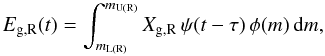 \begin{equation} \label{EQ:REMREST} E_{\mathrm{g,R}}(t) = \int_{m_{\mathrm{L(R)}}}^{m_{\mathrm{U(R)}}} X_{\mathrm{g,R}} \, \psi(t - \tau) \, \phi(m) \, \ud m , \end{equation}