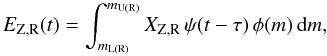 \begin{equation} \label{EQ:REMZ} E_{\mathrm{Z,R}}(t) = \int_{m_{\mathrm{L(R)}}}^{m_{\mathrm{U(R)}}} X_{\mathrm{Z,R}} \, \psi(t - \tau) \, \phi(m) \, \ud m , \end{equation}