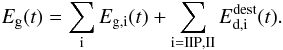 \begin{equation} \label{EQ:REST} E_{\mathrm{g}}(t) = \sum_{\mathrm{i}}{E}_{\mathrm{g,i}}(t) + \sum_{\mathrm{i = IIP,II}} E^{\mathrm{dest}}_{\mathrm{d,i}}(t) . \end{equation}