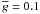 \hbox{$\overline{g} = 0.1$}