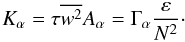 \appendix \setcounter{section}{1} \begin{equation} K_\alpha =\tau \overline {w^2} A_\alpha =\Gamma _\alpha \frac{\varepsilon }{N^2} \cdot \end{equation}