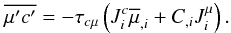 % subequation 757 4 \begin{equation} \label{eq12} \overline {{\mu }'{c}'} = - \tau _{c\mu } \left(J_i^c \overline \mu _{,i} +C_{,i} J_i^\mu \right). \end{equation}