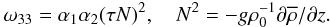 % subequation 1097 1 \begin{equation} \label{eq21} \omega _{33} = \alpha _1 \alpha _2 (\tau N)^2 , \quad N^2= - g\rho _0^{-1} \partial \overline \rho /\partial z. \end{equation}