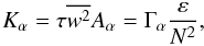 % subequation 1097 3 \begin{equation} \label{eq23} K_\alpha =\tau \overline {w^2} A_\alpha =\Gamma _\alpha \frac{\varepsilon }{N^2}, \end{equation}