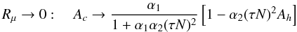 % subequation 1380 0 \begin{equation} \label{eq27} R_\mu \to 0: \quad A_c \to \frac{\alpha _1 }{1+ \alpha _1 \alpha _2 (\tau N)^2}\left[1- \alpha _2 (\tau N)^2A_h \right] \end{equation}