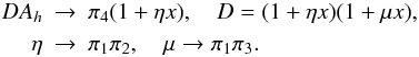 % subequation 1380 1 \begin{eqnarray} \label{eq28} DA_h &\to& \pi _4 (1+\eta x), \quad D=(1+\eta x)(1+\mu x),\nonumber \\ \eta &\to& \pi _1 \pi _2 ,\quad \mu \to \pi _1 \pi _3 . \end{eqnarray}