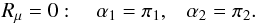 % subequation 1380 3 \begin{equation} \label{eq30} R_\mu =0: \quad \alpha _1 = \pi _1 ,\;\;\;\alpha _2 = \pi _2 . \end{equation}