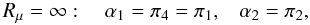 % subequation 1380 4 \begin{equation} \label{eq31} R_\mu =\infty : \quad \alpha _1 = \pi _4 =\pi _1 ,\;\;\;\alpha _2 = \pi _2 , \end{equation}