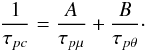 \begin{equation} \label{eq32} \frac{1}{\tau _{pc} }=\frac{A}{\tau _{p\mu } }+\frac{B}{\tau _{p\theta } }\cdot \end{equation}