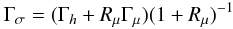\begin{equation} \label{eq35} \Gamma _\sigma =(\Gamma _h +R_\mu \Gamma _\mu )(1+R_\mu )^{-1} \end{equation}