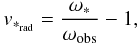 \begin{equation} \label{Dnr} v_{*_{\rm rad}}=\frac{\omega_*}{\omega_{\rm obs}}-1, \end{equation}