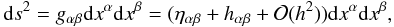 \begin{equation} \label{metric} {\rm d}s^2=g_{\alpha\beta}{\rm d}x^\alpha {\rm d}x^\beta=(\eta_{\alpha\beta}+h_{\alpha\beta}+{\cal O}(h^2)){\rm d}x^\alpha {\rm d}x^\beta, \end{equation}