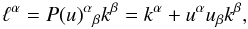 \begin{equation} \label{defell} \ell^\alpha=P(u)^\alpha{}_\beta k^\beta=k^\alpha+u^\alpha u_\beta k^\beta, \end{equation}